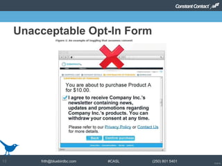 © 2014
frith@bluebirdbc.com #CASL (250) 801 540113
Unacceptable Opt-In Form
 