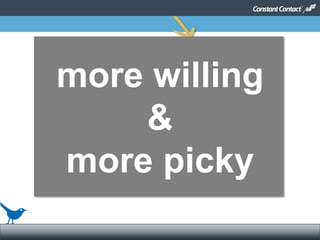 © 2014
frith@bluebirdbc.com #CASL (250) 801 540122
more willing
&
more picky
© 2014
#(hastag) @(handle) email@email.com
 