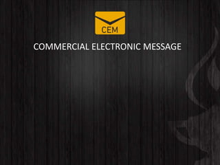 COMMERCIAL ELECTRONIC MESSAGE
 