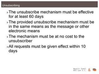 Maanit Zemel
MTZ Law P.C. &Unsubscribing
»The unsubscribe mechanism must be effective
for at least 60 days
»The provided u...