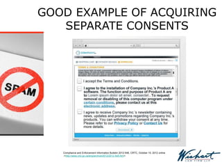 GOOD EXAMPLE OF ACQUIRING
SEPARATE CONSENTS
Compliance and Enforcement Information Bulletin 2012-548, CRTC, October 10, 2012 online
,<http://www.crtc.gc.ca/eng/archive/2012/2012-548.htm>.
 