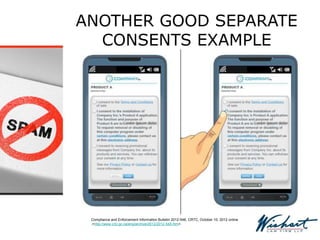 ANOTHER GOOD SEPARATE
CONSENTS EXAMPLE
Compliance and Enforcement Information Bulletin 2012-548, CRTC, October 10, 2012 online
,<http://www.crtc.gc.ca/eng/archive/2012/2012-548.htm>.
 