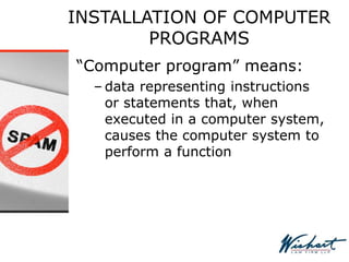 INSTALLATION OF COMPUTER
PROGRAMS
“Computer program” means:
– data representing instructions
or statements that, when
executed in a computer system,
causes the computer system to
perform a function
 