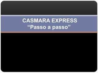 CASMARA EXPRESS
 “Passo a passo”
 