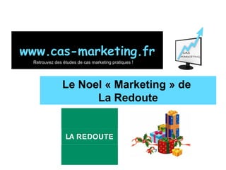 Le Noel « Marketing » de  La Redoute www.cas-marketing.fr Retrouvez des études de cas marketing pratiques ! 