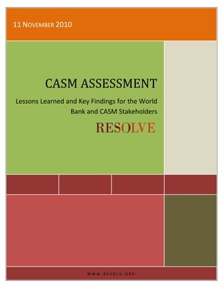 1
11 NOVEMBER 2010
CASM ASSESSMENT
Lessons Learned and Key Findings for the World
Bank and CASM Stakeholders
W W W . R E S O L V . O R G
 