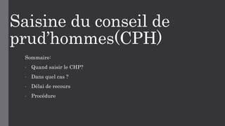 Saisine du conseil de
prud’hommes(CPH)
Sommaire:
• Quand saisir le CHP?
• Dans quel cas ?
• Délai de recours
• Procédure
 