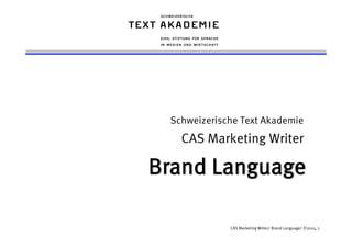 CAS Marketing Writer/ Brand Language/ ©2015, 1
Schweizerische Text Akademie
CAS Marketing Writer
 