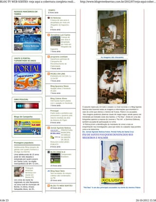 As imagens são chocantes
O assunto repercutiu em todo o estado e a nível nocional, e o Blog Agreste
Notícia esta trazendo todas as imagens e informações que envolvem o
caso do crime que vitimou o menino de 9 anos, Flánio e os acusados.
Nas imagens podemos observar rituais de magia negra, aonde parece ser
ministrado por Ednaldo Justo dos Santos, o “Pai Nau”. Ainda em uma das
fotografias aparece a esposa de Juvenal o “Pai Vei”, a Senhora Edileusa,
também acusada de participação no crime.
A Polícia já tem a identificação do mandante do crime e esta se
empenhando nas investigações, para que todos os culpados seja punidos
como a lei determina.
Do: Jornal Agreste Notícia Fotos: Portal Folha de Santa Cruz
"Pai Nau" é um dos principais acusados na morte do menino Flánio
PAI DE SANTO FOI QUEM DENUNCIOU RUI
MEDEIROS E WALMIR
NOSSOS PARCEIROS EM
TABIRA
VISITE O PORTAL
TUPARETAMA 50 ANOS
GIRO POLICIAL
Blogs de Campanha
Adolescente filma estupro de
garota com quatro homens e
divulga na internet
Uma adolescente de 15 anos
pode ter sido dopada e
estuprada por quatro jovens
em Santa Luzia, na região
metropolitana de BH. O crim...
Triângulo
amoroso
terminou em
morte em
Bonito-PE
Um crime de morte foi
registrado no sítio Bananeira,
na zona rural do município de
Bonito. A vítima, Amaro
Sebastião Alves, de 29...
Postagens populares
TEMPO
6 horas atrás
S1 Noticias
Criança de seis anos é
atropelada por moto em
Afogados da Ingazeira -
PE
6 horas atrás
Jornalista Luiz Carlos
Criança de
seis anos é
atropelada
por moto em
Afogados da
Ingazeira
7 horas atrás
programa combate
Garanhuns participa de
Campanha de
Reconhecimento de
Paternidade
7 horas atrás
PAJEU ON-LINE
EVANGELHO DO DIA: Lc
12,54-59
7 horas atrás
Blog Iguaracy News
Apagão afeta o Nordeste
do país
7 horas atrás
Blog Zulene Alves
Internautas fazem piadas
com o apagão no Nordeste
7 horas atrás
Principal
Padre pede a prefeitos que
pressionem o governo pelo
retorno imediato da obra
da Adutora do Pajeú
8 horas atrás
Jornal Agreste Notícia
PREFEITURA
MUNICIPAL
DO BREJO
DA MADRE
DE DEUS
REALIZA CONCURSO
PÚBLICO
8 horas atrás
BLOG DINIZ K-9
Campeonato
Brasileiro
15 horas atrás
Blog Nayn Neto
Seis acusados de estupro
coletivo são condenados
na PB
20 horas atrás
BLOG TV WEB SERTÃO
20 horas atrás
BLOG TV WEB SERTÃO: veja aqui a cobertura completa reali... http://www.blogtvwebsertao.com.br/2012/07/veja-aqui-cober...
4 de 23 26-10-2012 15:58
 