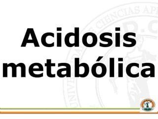 Acidosis
metabólica
 