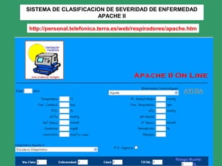 http://personal.telefonica.terra.es/web/respiradores/apache.htm
SISTEMA DE CLASIFICACION DE SEVERIDAD DE ENFERMEDAD
APACHE II
 