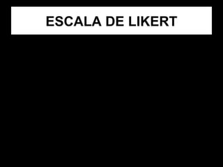 ESCALA DE LIKERT
• En la medición de conocimientos y
actitudes se han utilizado tradicionalmente
diferentes escalas, las cuales buscan
determinar la intensidad de una respuesta.
• Para Enfermería es un instrumento,
utilizado para medir los resultados dentro
del Plan de Atención de Enfermería (PAE),
usando indicadores previamente elaborados.
 