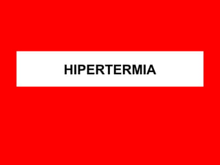 HIPERTERMIA
 