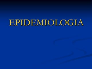 EPIDEMIOLOGIA
 