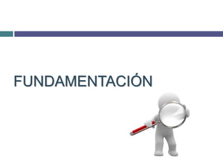 FUNDAMENTACIÓN
 