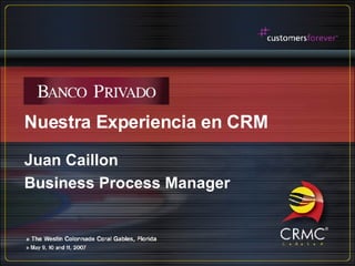 Nuestra Experiencia en CRM Juan Caillon Business Process Manager 
