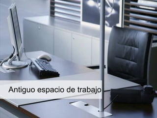 Antiguo espacio de trabajo
 