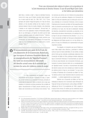 34
|
REVISTA
CEJIL
Debates
sobre
Derechos
Humanos
y
el
Sistema
Interamericano
JURÍDICA
Primer caso internacional sobre violencia de género en la jurisprudencia de
la Corte Interamericana de Derechos Humanos: El caso del penal Miguel Castro Castro;
un hito histórico para Latinoamérica
daño físico y mental en ellas” y “atacar la identidad femenina
misma de la mujer, que el Estado concebía había transgredi-
do un orden social de roles” (cfr., ONU 1997, 314).20
Como
ejemplos del carácter integral del género en el tipo de tortura
utilizado y en las secuelas sufridas por las mujeres, la repre-
sentante destacó el tipo de insultos dirigidos a las prisioneras
(“ustedes no son mujeres sino lesbianas”, “terrucas feas”), la
manera como eran golpeadas (mujeres embarazadas golpea-
das en sus estómagos) y el régimen de prisión que les negó
acceso a artefactos propios del cuidado femenino.21
Citando a
Barbara Chester, la representante legal recalcó asimismo que
“el torturador usa cada aspecto de la persona. En el caso de la
mujer, su propia identidad femenina es usada como un arma”
(Chester 1992).22
La Corte Interamericana fue llamada a hacer una
interpretación de los artículos 4 (derecho a la vida) y 5 (dere-
cho al trato humano) de la Convención Americana, tomando en
cuenta todo el corpus juris relativo al derecho de la mujer para
establecer el contenido de dichas provisiones. No se trataba de
aplicar retroactivamente al Estado peruano derechos que no
habían sido reconocidos por él al tiempo de los hechos,23
sino
de reconocer por primera vez en la historia de la jurisprudencia
de la Corte que los estándares reflejados en la Convención de
Belém do Pará eran relevantes para la construcción de las nor-
mas contenidas en la Convención Americana. Como el propio
Preámbulo de la Convención de Belém do Pará específicamente
indica, los derechos reconocidos allí no son “nuevos” derechos
conferidos en la mujer, sino más bien la declaración reiterada
de derechos universalmente reconocidos, ya presentes en los
instrumentos del sistema interamericano, con particular foco en
la mujer. Es así que la relevancia de los artículos 1, 2.c, 3, 4 y
7 de la Convención de Belém do Pará para la interpretación de
las obligaciones del Estado peruano vis a vis las víctimas mu-
jeres en el caso, fue enfatizada por la representación del grupo
mayoritario de éstas.
Fue alegado en el presente caso que el Estado pe-
ruano había violado estos derechos y practicado la violencia
contra la mujer de manera sistemática. En ese sentido, se alegó
ante la Corte que las conductas consideradas violaciones de la
Convención de Belém do Pará constituyen también violaciones
bajo la Convención Americana. El reconocimiento por parte de
la Corte de esta dimensión de la Convención Americana, que
incorpora el universo femenino dentro de su conceptualización
de “dignidad humana”, fue tanto un reconocimiento del estado
del derecho actual como de la seriedad que revisten los actos
de violencia contra la mujer en una sociedad. Y es que como
lo señala el Preámbulo de la Convención de Belém Do Pará,
“la violencia contra la mujer trasciende todos los sectores de la
sociedad [. . .] y afecta negativamente sus propias bases”.
Además de la Convención de Belém do Pará, fue
enfatizada la relevancia de la Convención sobre Eliminación de
Todas las Formas de Discriminación contra la Mujer (CEDAW),24
ratificada por Perú el 13 de septiembre de 1982 y vigente en
la época de los hechos. Se señaló que las condiciones de pri-
sión impuestas a las sobrevivientes de la masacre no se habían
20 En su Recomendación General No. 19, el Comité de CEDAW definió “gender-based violence” (violencia por razones de género) como “violencia
dirigida contra la mujer porque es una mujer” “o que afecta a la mujer desproporcionadamente, como discriminación”.
21 Véase en ese sentido que la CVR en el Perú ignoró totalmente un adecuado análisis de la violencia de género ocurrida durante el conflicto armado
en el Perú. A pesar de que el reporte de la CVR en el Perú habla de “género”, la aplicación de tal noción en la práctica en el acápite pertinente
se redujo a entender por “género” sexo, pues no fue más allá de reconocer a la violación sexual (y de pasada algunos otros tipos de violencia
sexual) como violencia ejercida contra la mujer.
22 Alegatos finales en el caso del “Penal Miguel Castro Castro vs Perú” de la representante legal Mónica Feria Tinta, 3 de agosto de 2006, pp. 53-54.
23 La Convención de Belém do Pará fue ratificada por el Perú en 1996. Los hechos del caso se remontan a 1992.
24 CCEDAW, Recomendación General Nº 24 (20° período de sesiones, 1999), artículo 12 de la Convención sobre la eliminación de todas las
formas de discriminación contra la mujer - La mujer y la salud.
os
y
el
Sis
acceso a artefactos propios
Barbara Chester, la representante lega
o de la persona
s usada co
llamada a
derecho a la
cho al trato humano) de la Convención A
cuenta todo el corpus juris relat
stema
I
“el torturador usa cada aspecto
enina es
a fue
interpretación de los artículos 4 (d
al trato humano) de
a
Interamericano
urador usa cad
mujer, su propia identidad femen
(Chester 1992).22
La Corte Interamericana
terpretación de los artícu
C
op
El reconocimiento por parte de la Corte de
esta dimensión de la Convención Americana,
que incorpora el universo femenino dentro de
su conceptualización de “dignidad humana”,
fue tanto un reconocimiento del estado
del derecho actual como de la seriedad que
revisten los actos de violencia contra la mujer
 
