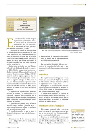 www.marketingmk.com
Nº 186 • Diciembre 2003 31 |
E
l lanzamiento del modelo Megane
se produce en un momento delica-
do para el sector de la automoción
(decrece un 5,8%), a lo que se aña-
de el momento de crisis que refle-
ja el mercado publicitario (-1,5%).
La situación de partida es negativa ante
un producto con más de nueve años de vida,
y por lo tanto con una línea de diseño desfa-
sada. Es importante destacar que se enfrenta
a un segmento renovado, donde las marcas
acaban de sacar sus últimas novedades al
mercado. Además, hay una gran guerra de
precios entre marcas.
Según datos facilitados por José Manuel
Jañez, Jefe de Medios de Renault, el segmen-
to M1 (vehículos compactos y berlinas me-
dias) es el corazón del mercado del automóvil
europeo, donde representa el 33 por 100 del
mercado total. En España supone el 45,6 por
100 del mercado global de vehículos particu-
lares. Su objetivo es llegar en 2004, hasta el
16,5 por 100 de cuota en el segmento con las
7 carrocerías en funcionamiento. Esto supone
matricular 105.000 unidades en 2004, record
absoluto de ventas de una marca en un sólo
segmento.
El segmento M1 supone casi la mitad del
mercado de turismos y en consecuencia en él
confluyen clientelas muy diferentes, por lo
que el nuevo Megane, con sus diferentes mo-
delos, cumple las expectativas de los distin-
tos tipos de clientes.
El comprador del modelo antes del nuevo
lanzamiento era maduro y familiar y en el
momento de la compra se basa en un factor
más racional que emocional.
El periodo de octubre en que se lanzó el
Megane tenía a priori una serie de inconve-
nientes:
• Octubre es uno de los meses de mayor
coste (+20 por 100 sobre la media anual
del mercado).
• Es un periodo de gran saturación publici-
taria (el 90 por 100 de los modelos tiene
actividad publicitaria en él).
En conclusión, el análisis del mercado y
entorno de comunicación indica que el lan-
zamiento se realizaba en una situación desfa-
vorable.
Objetivos
Los objetivos de marketing pasan básica-
mente por alcanzar el objetivo de ventas
(6.500 unidades octubre- diciembre) y liderar
el segmento a medio / largo plazo.
El propósito de la comunicación era con-
seguir rejuvenecer la imagen del modelo, al-
canzar altos niveles de notoriedad / visibili-
dad y localizar a nuestro target.
A todos estos objetivos, el Director de
Marketing de Renault añadió uno muy exi-
gente: “El nuevo Megane en España debería
marcar un antes y un después en los lanza-
mientos de nuestro sector”.
Planteamiento Estratégico
El reto para conseguir todas estas metas
pasa por salvar la barrera que supone lan-
zar un nuevo modelo con el mismo nombre
y un posicionamiento diferente.
Teniendo en consideración el entorno y el
mercado, existía la necesidad de superar el 55
por 100 de la visibilidad del segmento del
Megane en el periodo de lanzamiento.
Anunciante:
Marca:
Producto:
Agencia:
Fecha:
F i c h a
Anunciante:
Marca:
Producto:
Agencia:
Fecha:
F i c h a
RENAULT
RENAULT
LANZAMIENTO MEGANE
CARAT-ESPAÑA
18 OCTUBRE 2002 – DICIEMBRE 2002
F i c h aF i c h a
Para eludir la saturación publicitaria, se comunicaron mensajes diferentes en una
misma batería de vallas.
Nota:
Artículo preparado en
base al material entre-
gado en los premios
Eficacia de Carat y
Renault, y entrevistas e
información facilitada
por las dos empresas.
28-37 Dossier Megane 25/11/03 18:11 Página 31
 