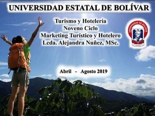 Turismo y Hotelería
Noveno Ciclo
Marketing Turístico y Hotelero
Lcda. Alejandra Nuñez, MSc.
 