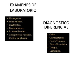 EXAMENES DE
LABORATORIO
DIAGNOSTICO
DIFERENCIAL
 