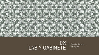 DX
LAB Y GABINETE
Fabiola Becerra
2374394
 