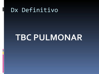 Dx Definitivo TBC PULMONAR 