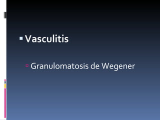 Vasculitis Granulomatosis de Wegener 