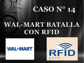 Caso 14: WAL-MART BATALLA CON RFID 
