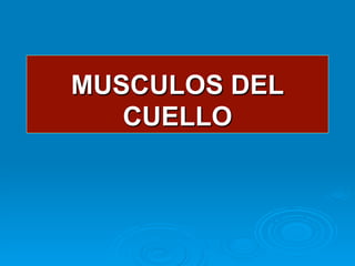 MUSCULOS DEL
   CUELLO
 