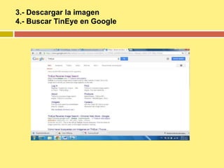 3.- Descargar la imagen
4.- Buscar TinEye en Google
 
