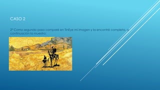 CASO 2
2º Como segundo paso comparé en TinEye mi imagen y la encontré completa, a
continuación la muestro: