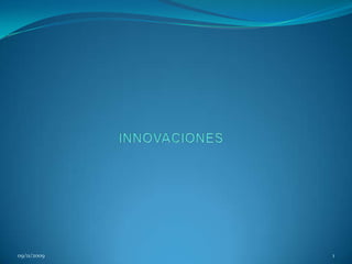 INNOVACIONES 09/11/2009 1 