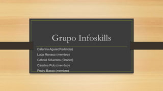 Grupo Infoskills
Catarina Aguiar(Redatora)
Luca Monaco (membro)
Gabriel Sifuentes (Orador)
Carolina Polo (membro)
Pedro Basso (membro)
 