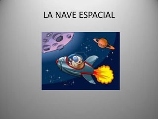LA NAVE ESPACIAL
 
