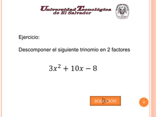 Ejercicio:  Descomponer el siguiente trinomio en 2 factores SOLUCIÓN 
