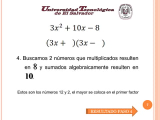 RESULTADO PASO 4 4. Buscamos 2 números que multiplicados resulten en  8  y sumados algebraicamente resulten en  10 . 8 10 Estos son los números 12 y 2, el mayor se coloca en el primer factor  
