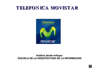 TELEFONICA MOVISTAR  Análisis desde enfoque  ESCUELA DE LA ARQUITECTURA DE LA INFORMACION 