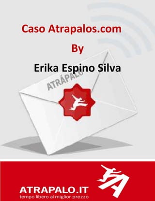 ERIKA ESPINO SILVA
Caso Atrapalos.com
By
Erika Espino Silva
 
