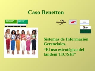Caso Benetton Sistemas de Información Gerenciales.  “ El uso estratégico del tandem TIC/SI/I” 