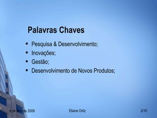 Palavras Chaves Pesquisa & Desenvolvimento; Inovações; Gestão; Desenvolvimento de Novos Produtos; 