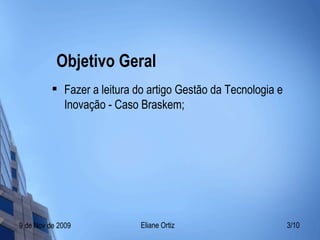 Objetivo Geral Fazer a leitura do artigo Gestão da Tecnologia e Inovação - Caso Braskem; 
