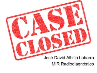 José David Albillo Labarra
MIR Radiodiagnóstico
 