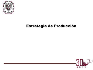 Estrategia de Producción
 