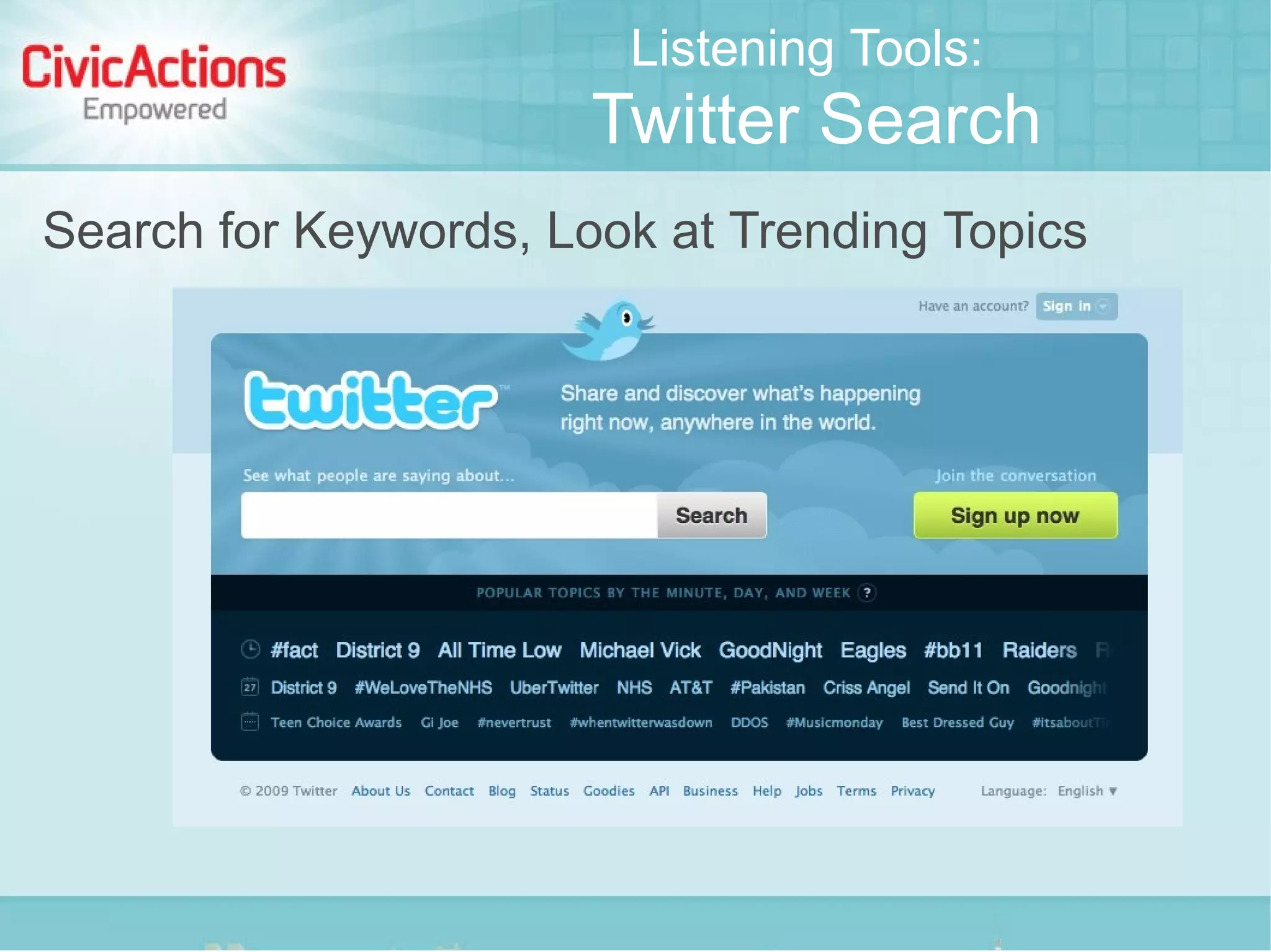 Listening Tools:
                       Twitter Search
Search for Keywords, Look at Trending Topics
 