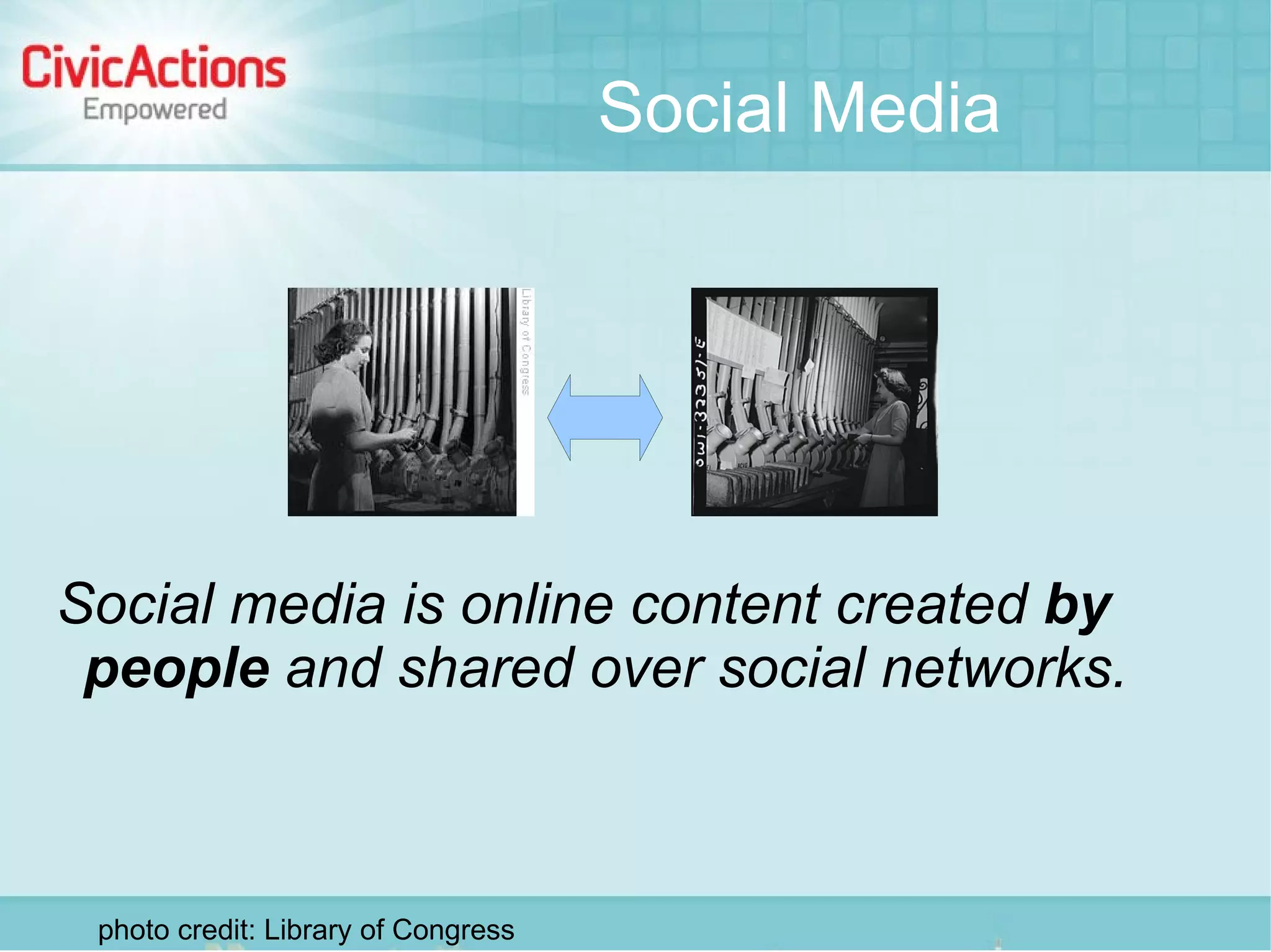Social Media




Social media is online content created by
 people and shared over social networks.



 photo credit: Library of Congress
 