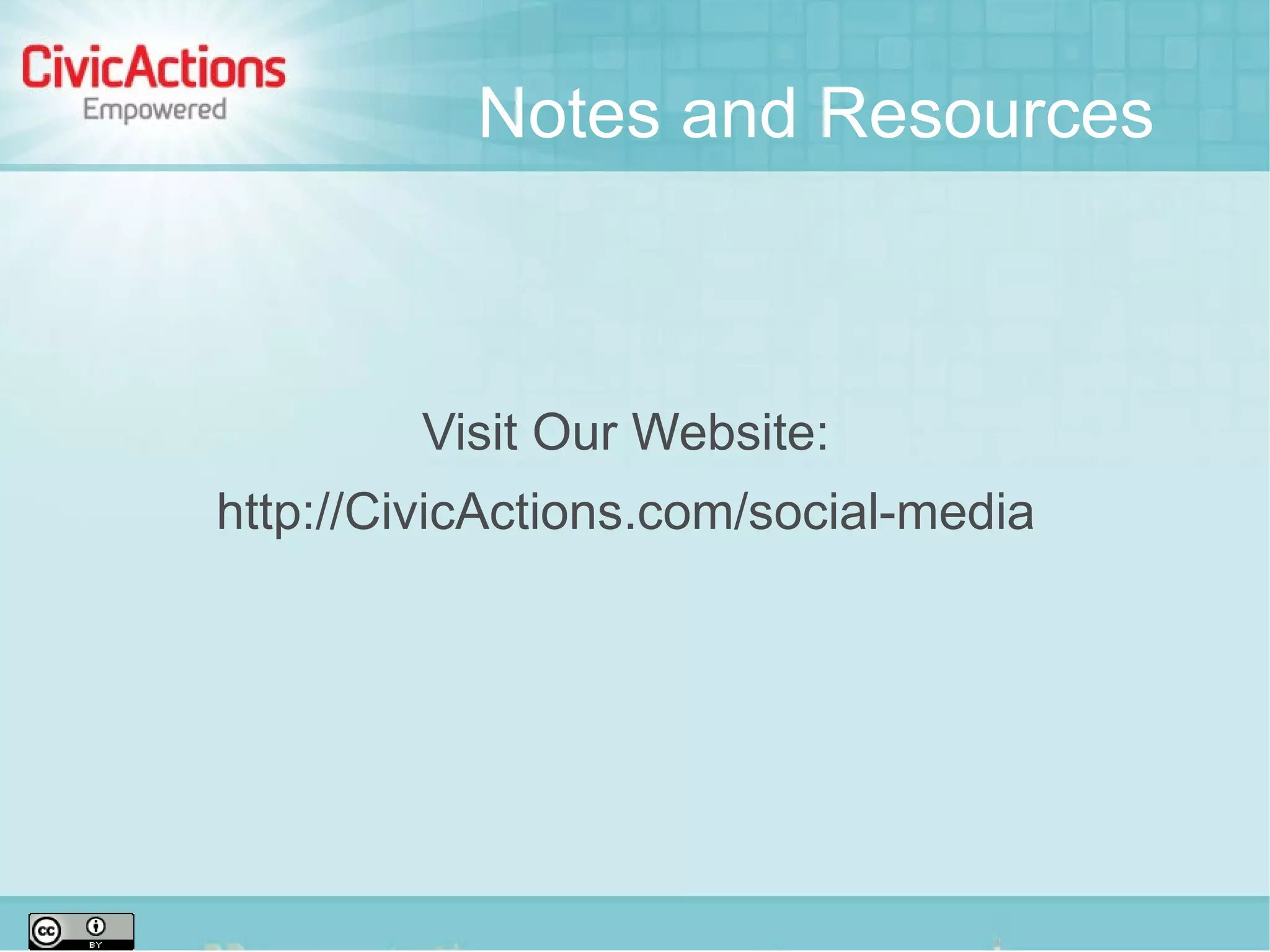Notes and Resources



         Visit Our Website:
http://CivicActions.com/social-media
 