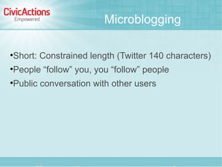 Microblogging


    Short: Constrained length (Twitter 140 characters)

    People “follow” you, you “follow” people

 ...