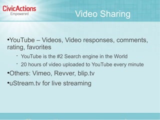 Video Sharing


 YouTube – Videos, Video responses, comments,
rating, favorites
         YouTube is the #2 Search engine...