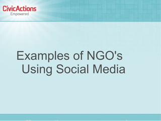 Examples of NGO's
 Using Social Media
 